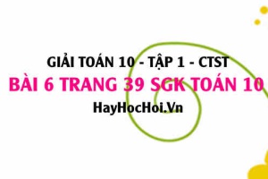 Giải bài 6 trang 39 Toán 10 tập 1 SGK Chân trời sáng tạo